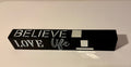 Believe, Love Life